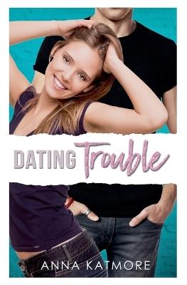 Dating Trouble - Anna Katmore - cover