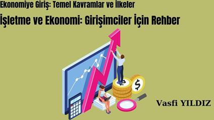 Ekonomiye Giris: Temel Kavramlar ve Ilkeler Isletme ve Ekonomi: Girisimciler Için Rehber