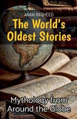 The World's Oldest Stories: Mythology from Around the Globe
