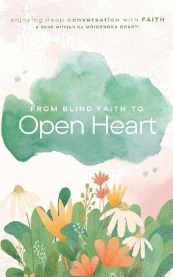 From Blind Faith to Open Heart - Mrigendra Bharti - cover