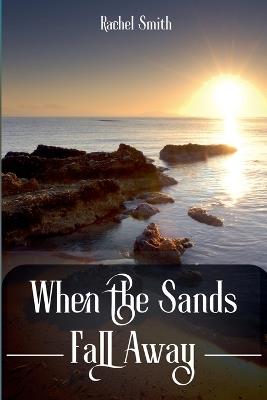 When the Sands Fall Away - Rachel Smith - cover