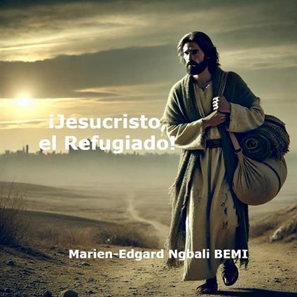 ¡Jesucristo, el Refugiado!