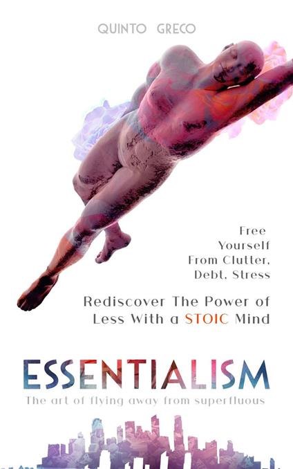 Essentialism: Free Yourself from Clutter, Debt, Stress