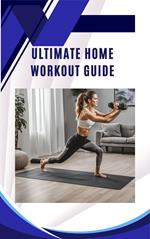 Ultimate Home Workout Guide