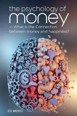 The Psychology of Money: What is the Connection Between Money and Happiness? - Ed Merid - cover