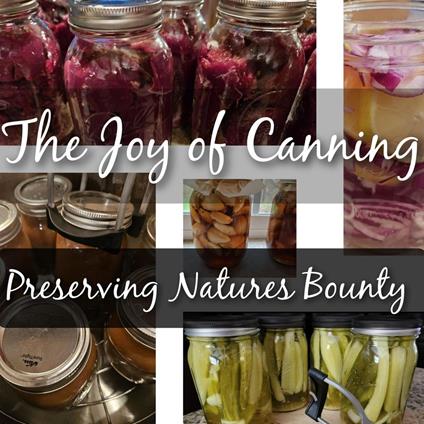 The Joy of Canning. Preserving Natures Bounty