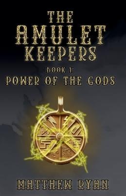 The Amulet Keepers: Power of the Gods - Matthew Ryan - cover