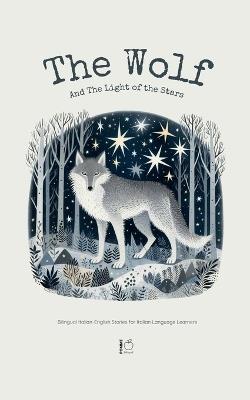 The Wolf And The Light of the Stars: Bilingual Italian-English Stories for Italian Language Learners - Pomme Bilingual - cover
