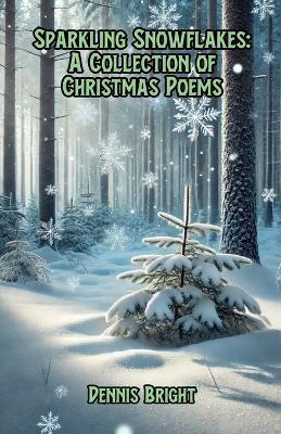 Sparkling Snowflakes: A Collection of Christmas Poems - Dennis Bright - cover
