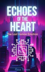 Echoes of the Heart: The Last Human Emotion
