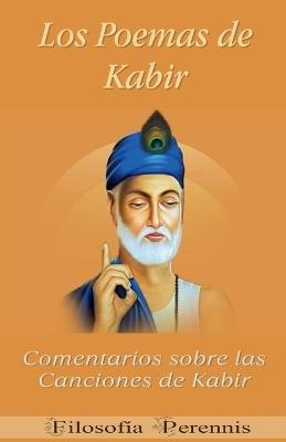 Los Poemas de Kabir: Comentarios sobre las Canciones de Kabir - Kabir - cover