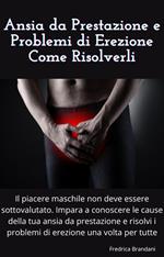 Ansia da Prestazione e Problemi di Erezione Come Risolverli