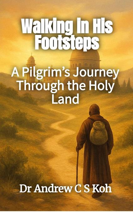 Walking in His Footsteps: A Pilgrim's Journey