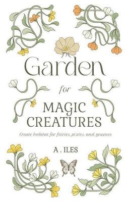 Garden for Magic Creatures - A Iles - cover