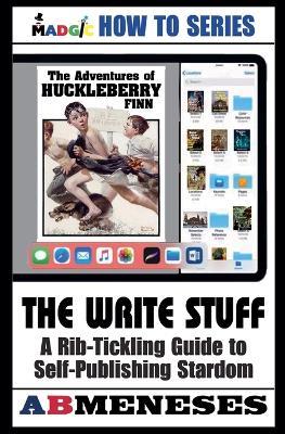 The Write Stuff - A Rib-Tickling Guide to Publishing Stardom - Ab Meneses - cover