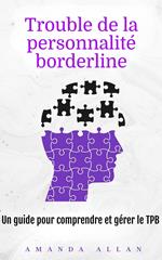 Trouble de la personnalité borderline: Un guide pour comprendre et gérer le TPB