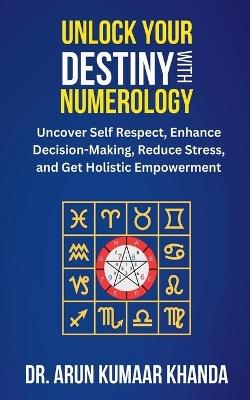 Unlock Your Destiny with Numerology - Arun Kumaar Khanda - cover