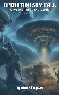 Operation Sky-fall: Unveiling The Alien Agenda - Michael Ferguson - cover