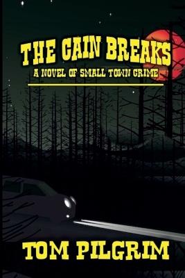 The Cain Breaks - A Novel of Small Town Crime - Tom Pilgrim - cover