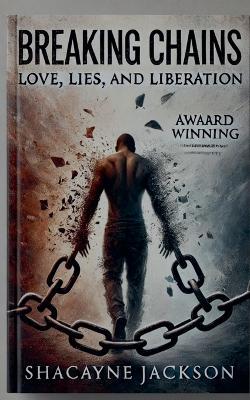 Breaking Chains: Love, Lies, and Liberation - Shacayne Jackson - cover