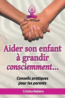 Aider son Enfant ? Grandir Consciemment - Cristina Rebiere - cover