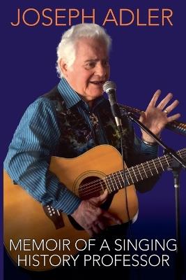 Memoir of a Singing History Professor - Joseph Adler - cover