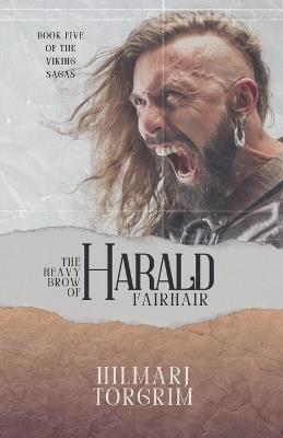 The Heavy Brow of Harald Fairhair - Hilmarj Torgrim - cover