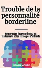 Trouble de la personnalité borderline: Comprendre les symptômes, les traitements et les stratégies d'entraide