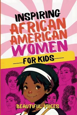Inspiring Biographies of African American Women for Kids - Beautiful Voices - cover