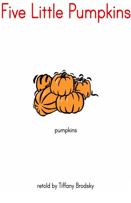 Five Little Pumpkins - Tiffany Brodsky - ebook
