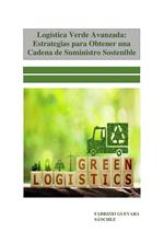 Logística Verde Avanzada: Estrategias para Obtener una Cadena de Suministro Sostenible