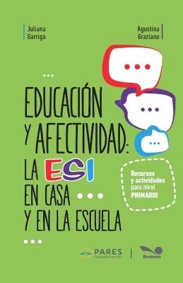 Educaci?n y afectividad: la ESI en casa y en la escuela - Agustina Graziano,Juliana Garriga - cover