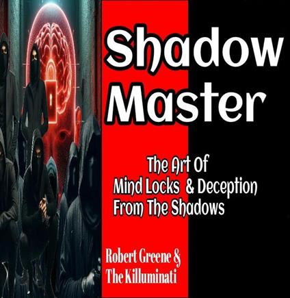 Shadow Master: The Art Of Mind Locks & Deception From The Shadows