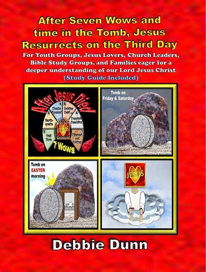 After Seven Wows and time in the Tomb, Jesus Resurrects on the Third Day - Debbie Dunn - ebook