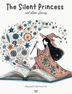 The Silent Princess and Other Stories: Bilingual Spanish-English Stories for Kids