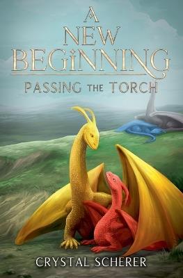 A New Beginning: Passing The Torch - Crystal Scherer - cover