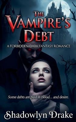 The Vampire's Debt: A Forbidden Dark Fantasy Romance - Shadowlyn Drake - cover