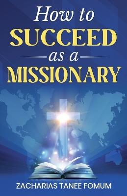 How to Succeed as a Missionary - Zacharias Tanee Fomum - cover