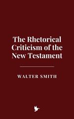 The Rhetorical Criticism of the New Testament