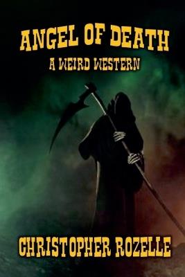 Angel of Death - A Weird Western - Chistopher Rozelle - cover