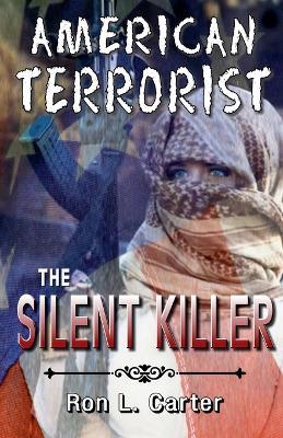 American Terrorist - The Silent Killer - Ron L Carter - cover