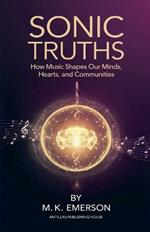 Sonic Truths: How Music Shapes Our Minds, Hearts, and Communities