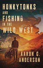 Honkytonks and Fishing in the Wild West