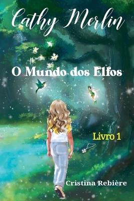 O Mundo dos Elfos, Cathy Merlin Livro 1 - Cristina Rebiere - cover