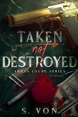 Taken not Destroyed - S Von - cover