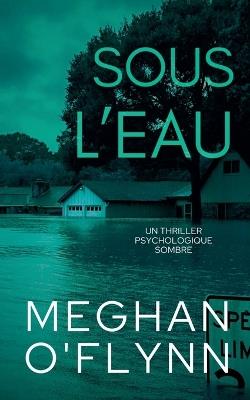 Sous L'Eau: Un Thriller Psychologique Sombre - Meghan O'Flynn - cover