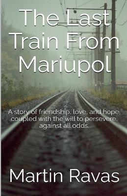 The Last Train From Mariupol - Martin Ravas - cover