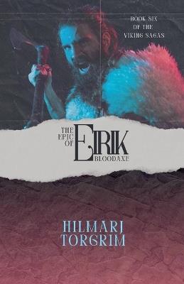 The Epic of Eirik Bloodaxe - Hilmarj Torgrim - cover