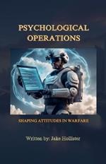 Psychological Operations: Shaping Attitudes in Warfare