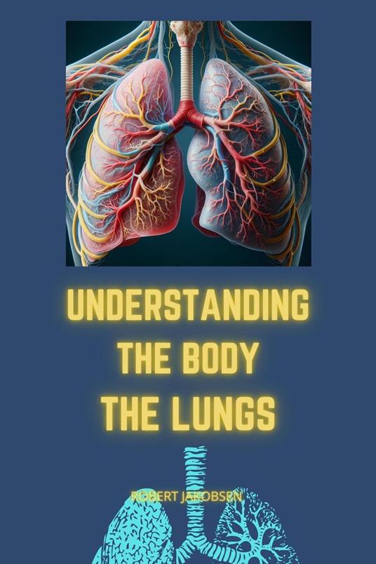Understanding The Body The Lungs